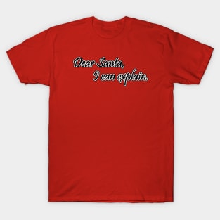 Dear Santa, I can explain. T-Shirt